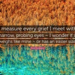 Emily grief measure meet every dickinson huxley aldous narrow happiness quotes actual squalid always looks pretty probing wonder eyes if